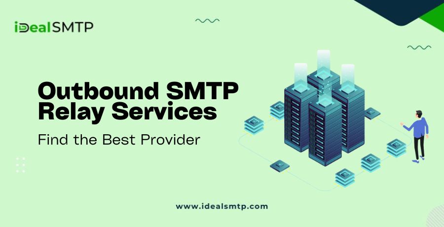 Outbound SMTP Relay Services- Find the Best Provider