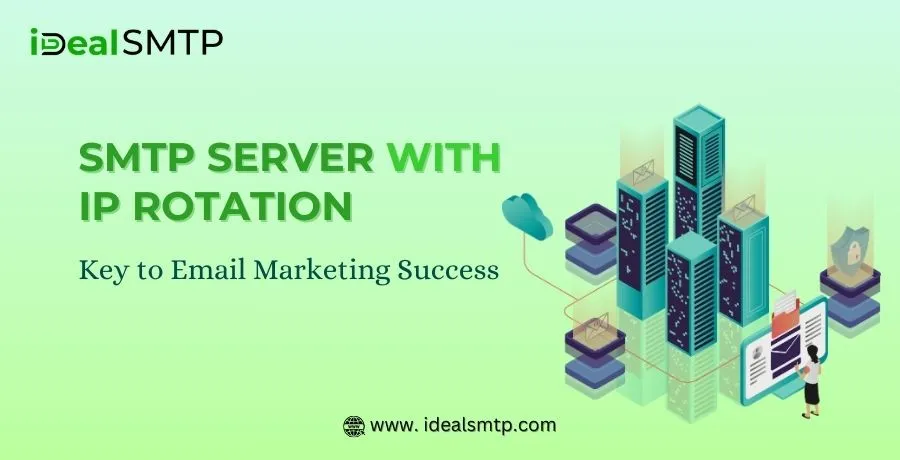 SMTP Server with IP Rotation- Key to Email Marketing Success