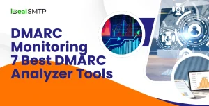 DMARC Monitoring- 7 Best DMARC Analyzer Tools