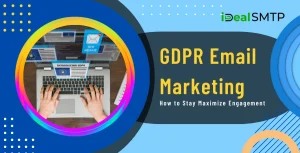 GDPR Email Marketing-How to Stay Maximize Engagement